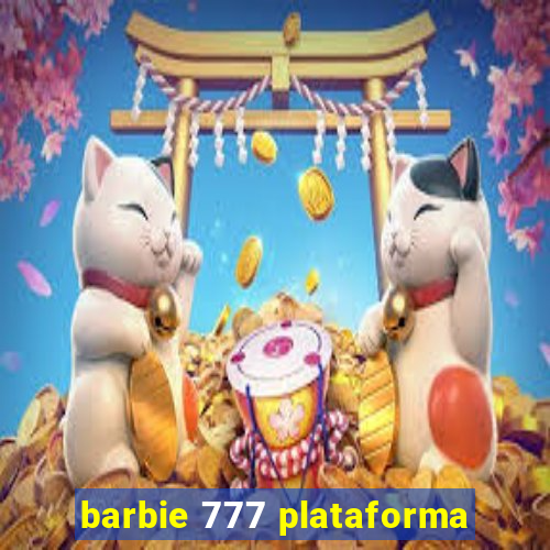 barbie 777 plataforma